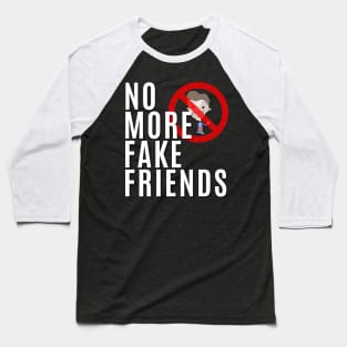 No More Fake Friends Baseball T-Shirt